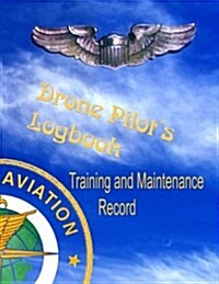 Drone Pilots Logbook, Training and Maintenance Record: Made in Accordance with FAA Standards for Commercial Drone Surveyance and Mapping Photography (Paperback)