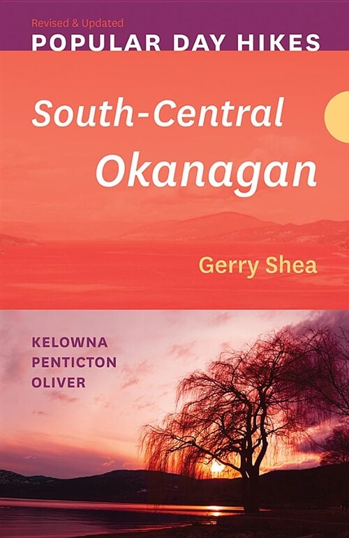 Popular Day Hikes: South-Central Okanagan -- Revised & Updated: Kelowna - Penticton - Oliver (Paperback, Revised and Upd)