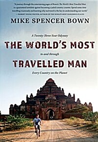 The Worlds Most Travelled Man: A Twenty-Three-Year Odyssey to and Through Every Country on the Planet (Hardcover)