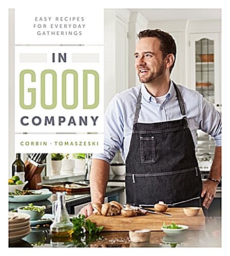 In Good Company: Easy Recipes for Everyday Gatherings (Hardcover)