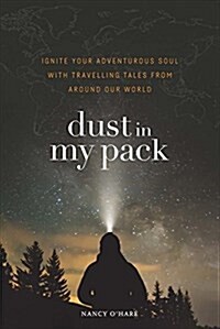Dust in My Pack: Ignite Your Adventurous Soul with Travelling Tales from Around Our World (Paperback)