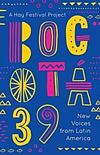 Bogota 39 : New Voices from Latin America (Paperback)