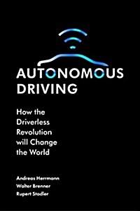 Autonomous Driving : How the Driverless Revolution will Change the World (Hardcover)