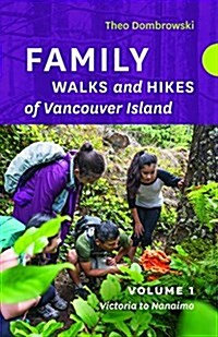 Family Walks and Hikes of Vancouver Island -- Volume 1: Streams, Lakes, and Hills from Victoria to Nanaimo (Paperback)