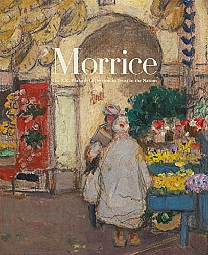 Morrice: The A.K. Prakash Collection in Trust to the Nation (Hardcover)