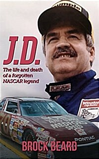 J.D.: The Life and Death of a Forgotten NASCAR Legend (Paperback)