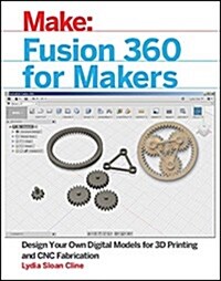 Fusion 360 for Makers: Design Your Own Digital Models for 3D Printing and Cnc Fabrication (Paperback)