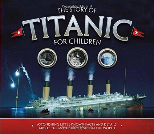 The Story of the Titanic for Children : Astonishing little-known facts and details about the most famous ship in the world (Paperback)