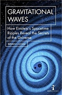 Gravitational Waves : How Einstein’s spacetime ripples reveal the secrets of the universe (Paperback)