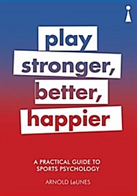 A Practical Guide to Sports Psychology : Play Stronger, Better, Happier (Paperback)