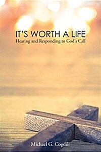 Its Worth a Life: Hearing and Responding to Gods Call (Paperback)