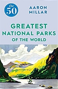 The 50 Greatest National Parks of the World (Paperback)