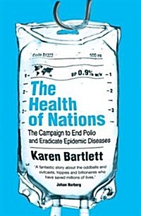 The Health of Nations : The Campaign to End Polio and Eradicate Epidemic Diseases (Paperback)