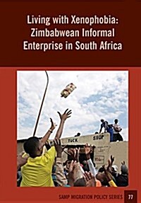 Living with Xenophobia: Zimbabwean Informal Enterprise in South Africa (Paperback)