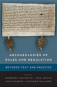 Archaeologies of Rules and Regulation : Between Text and Practice (Hardcover)