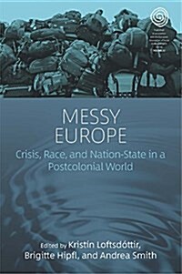 Messy Europe : Crisis, Race, and Nation-State in a Postcolonial World (Hardcover)