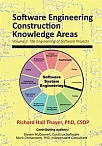 Software Engineering Construction Knowledge Areas: Volume 3: The Engneering of Software Projects (Paperback)