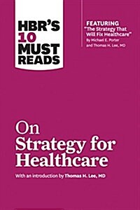 HBRs 10 Must Reads on Strategy for Healthcare (Paperback)