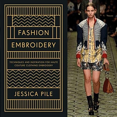 Fashion Embroidery : Embroidery Techniques and Inspiration for Haute-Couture Clothing (Hardcover)