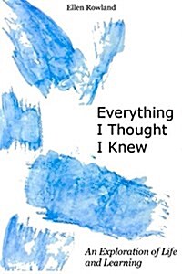 Everything I Thought I Knew: An Exploration of Life and Learning (Paperback)