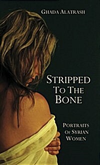 Stripped to the Bone: Portraits of Syrian Women (Hardcover)