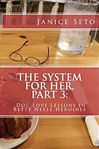 The System for Her, Part 3: Doc Love Lessons in Betty Neels Heroines (Paperback)