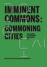 Imminent Commons: Commoning Cities: Seoul Biennale of Architecture and Urbanism 2017 (Paperback)