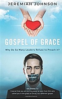 The Gospel of Grace: Why Do So Many Leaders Refuse to Preach It? (Paperback)