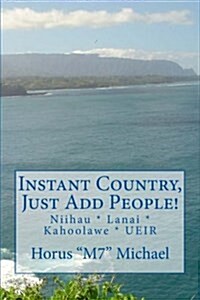 Instant Country, Just Add People!: Niihau * Lanai * Kahoolawe * Ueir (Paperback)