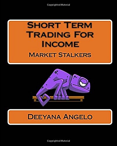 Market Stalkers: Short Term Trading for Income (Paperback)