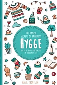 Hygge: The Danish Secrets of Happiness.: How to Be Happy and Healthy in Your Daily Life (Paperback)