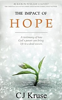 The Impact of Hope: A Testimony of How Gods Touch Can Bring Life to a Dead Season (Paperback)