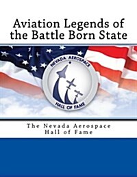 Aviation Legends of the Battle Born State: The Nevada Aerospace Hall of Fame (Paperback)