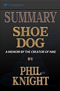 Summary: Shoe Dog: A Memoir by the Creator of Nike (Paperback)