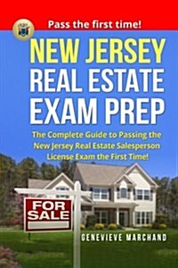 New Jersey Real Estate Exam Prep: The Complete Guide to Passing the New Jersey Real Estate Salesperson License Exam the First Time! (Paperback)