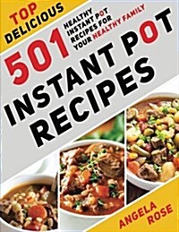 Instant Pot(r) Recipes: Top Delicious 501 Healthy Instant Pot Recipes for Your Healthy Family. (Instant Pot Cookbook, Electric Pressure Cooker (Paperback)