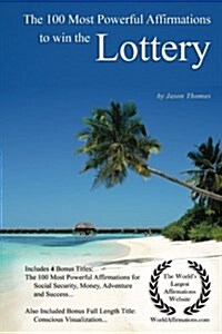 Affirmation the 100 Most Powerful Affirmations to Win the Lottery - With 4 Positive and Affirmative Action Bonus Books on Social Security, Money, Adve (Paperback)