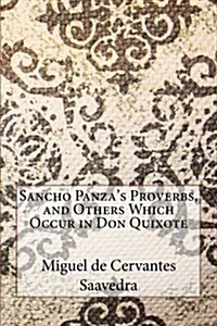 Sancho Panzas Proverbs, and Others Which Occur in Don Quixote (Paperback)