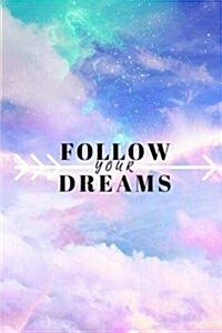 Follow Your Dreams - Journal: 6 x 9, lined journal, blank book notebook, durable cover,150 pages for writing notes (Paperback)