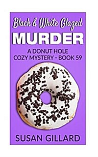 Black & White Glazed Murder: A Donut Hole Cozy Mystery - Book 59 (Paperback)