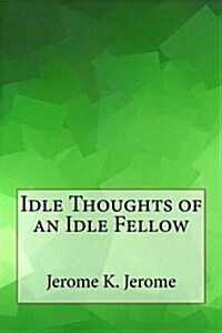 Idle Thoughts of an Idle Fellow (Paperback)