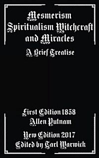 Mesmerism, Spiritualism, Witchcraft, and Miracles: A Brief Treatise (Paperback)