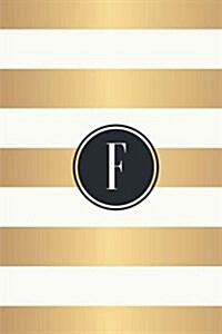 F: White and Gold Stripes / Black Monogram Initial F Notebook: (6 x 9) Diary, 90 Lined Pages, Smooth Glossy Cover (Paperback)