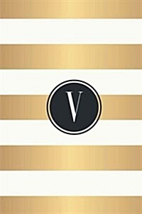 V: White and Gold Stripes / Black Monogram Initial V Notebook: (6 x 9) Diary, 90 Lined Pages, Smooth Glossy Cover (Paperback)