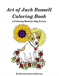 Art of Jack Russell Coloring Book: A Coloring Book for Dog Lovers (Paperback)