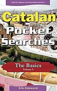 Catalan Pocket Searches - The Basics - Volume 5: A Set of Word Search Puzzles to Aid Your Language Learning (Paperback)