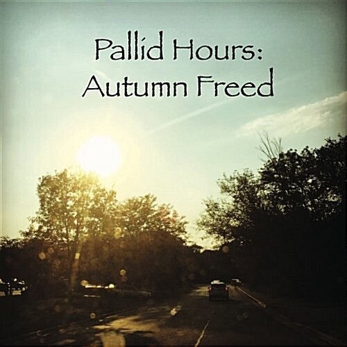Pallid Hours: Autumn Freed (Paperback)