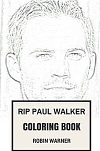 Rip Paul Walker Coloring Book: Beautiful Actor and Fast and Furious Leader Award Winnig Philantropist Inspired Adult Coloring Book (Paperback)