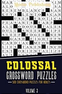 Colossal Crossword Puzzles: 500 Crossword Puzzles for Adults Volume 3 (Paperback)