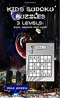 Kids Sudoku Puzzles - 3 Levels: Easy, Medium and Hard (Paperback)